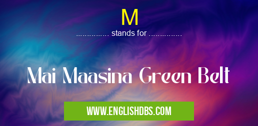 M means Mai Maasina Green Belt M