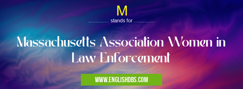 M means Massachusetts Association Women in Law Enforcement M