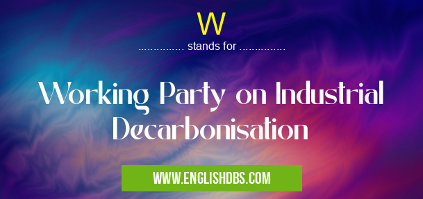 W means Working Party on Industrial Decarbonisation W