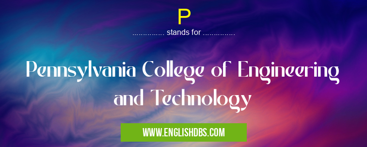 P means Pennsylvania College of Engineering and Technology P