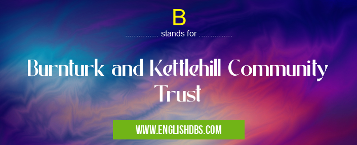 B means Burnturk and Kettlehill Community Trust B