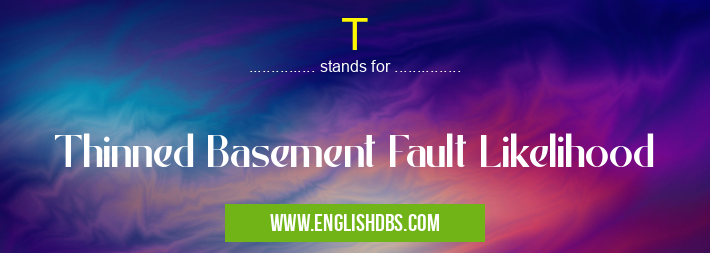 T means Thinned Basement Fault Likelihood T