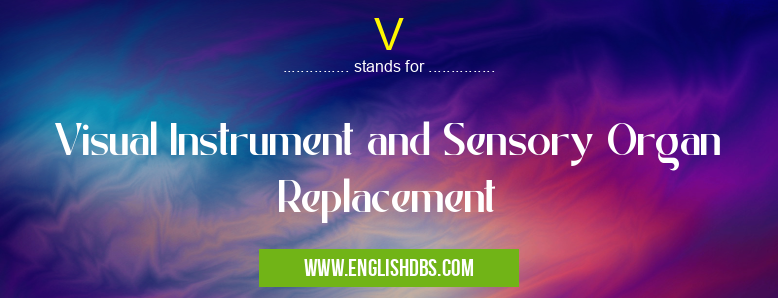 V means Visual Instrument and Sensory Organ Replacement V