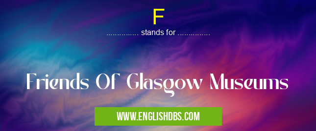 F means Friends Of Glasgow Museums F