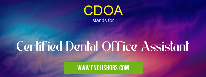CDOA means Certified Dental Office Assistant CDOA