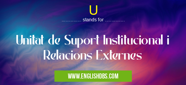 U means Unitat de Suport Institucional i Relacions Externes U