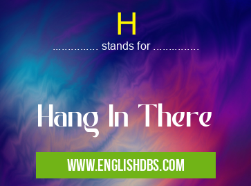 H means Hang In There H