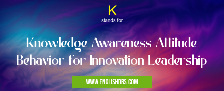 K means Knowledge Awareness Attitude Behavior for Innovation Leadership K