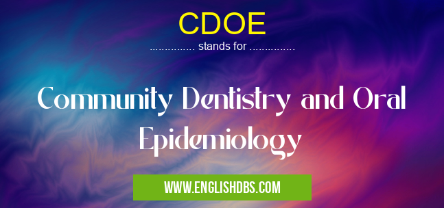 CDOE means Community Dentistry and Oral Epidemiology CDOE