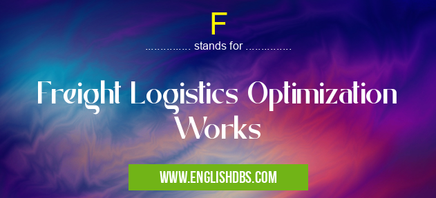 F means Freight Logistics Optimization Works F