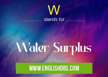 W means Water Surplus W