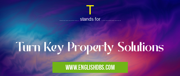 T means Turn Key Property Solutions T