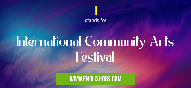 I means International Community Arts Festival I