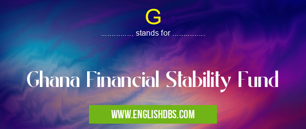 G means Ghana Financial Stability Fund G