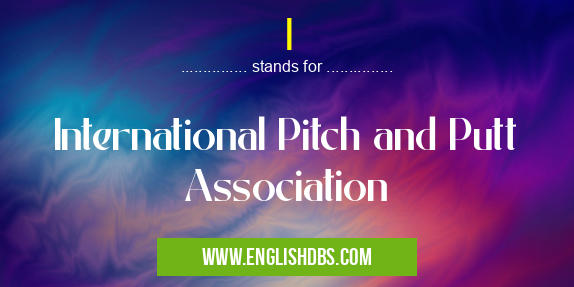 I means International Pitch and Putt Association I