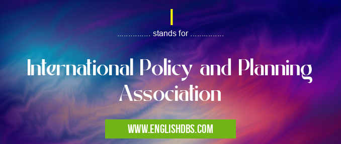 I means International Policy and Planning Association I