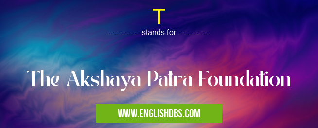 T means The Akshaya Patra Foundation T