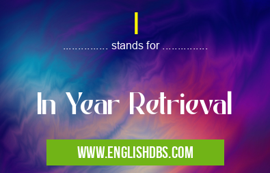 I means In Year Retrieval I