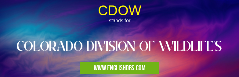 CDOW means COLORADO DIVISION OF WILDLIFE'S CDOW