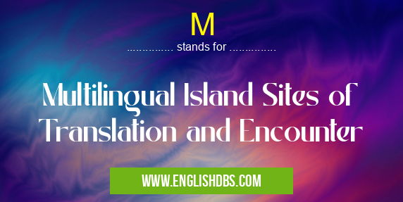 M means Multilingual Island Sites of Translation and Encounter M