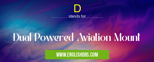D means Dual Powered Aviation Mount D