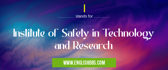 I means Institute of Safety in Technology and Research I