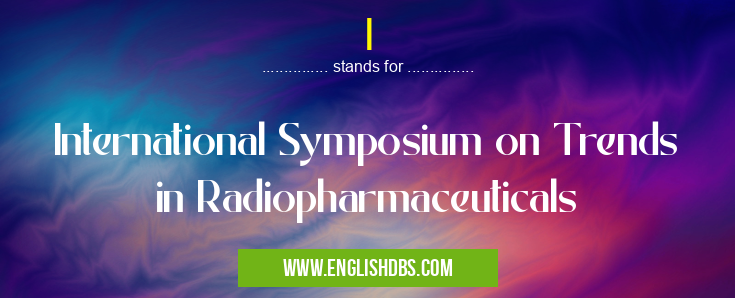 I means International Symposium on Trends in Radiopharmaceuticals I