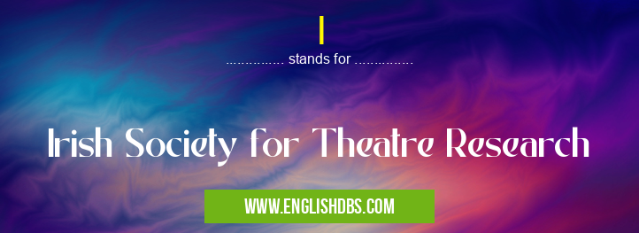 I means Irish Society for Theatre Research I