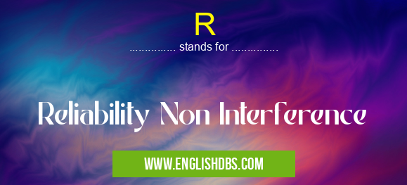 R means Reliability Non Interference R