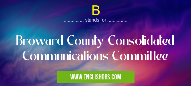B means Broward County Consolidated Communications Committee B