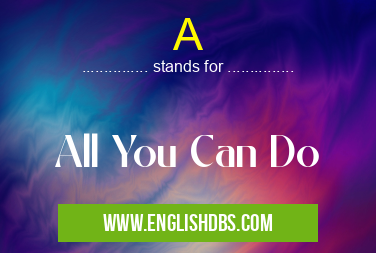 A means All You Can Do A