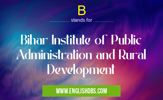 B means Bihar Institute of Public Administration and Rural Development B