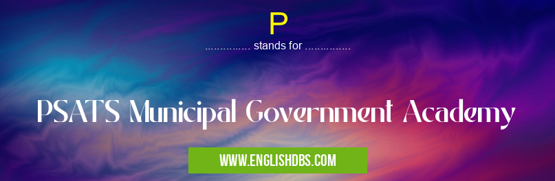 P means PSATS Municipal Government Academy P