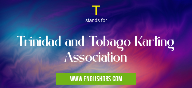 T means Trinidad and Tobago Karting Association T