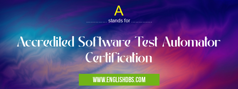 A means Accredited Software Test Automator Certification A