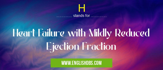 H means Heart Failure with Mildly Reduced Ejection Fraction H