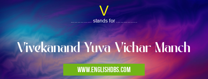 V means Vivekanand Yuva Vichar Manch V