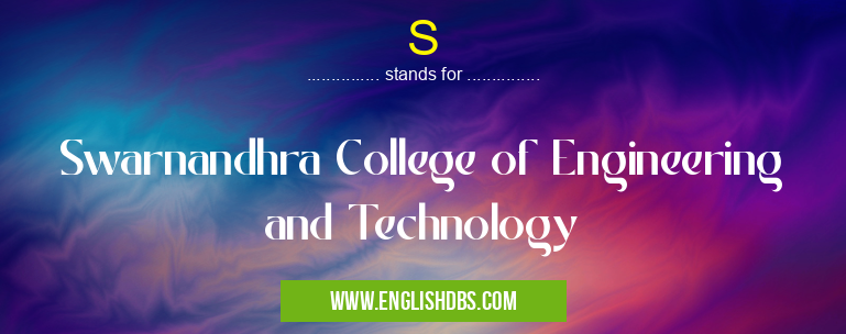 S means Swarnandhra College of Engineering and Technology S