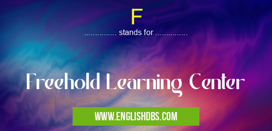 F means Freehold Learning Center F