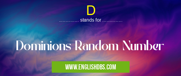 D means Dominions Random Number D