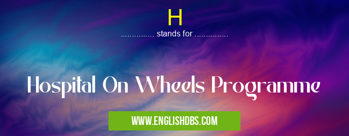 H means Hospital On Wheels Programme H