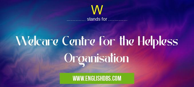 W means Welcare Centre for the Helpless Organisation W