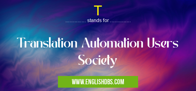 T means Translation Automation Users Society T
