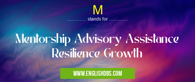 M means Mentorship Advisory Assistance Resilience Growth M