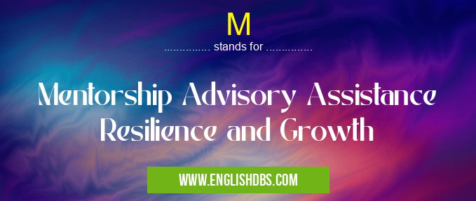 M means Mentorship Advisory Assistance Resilience and Growth M