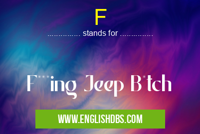 F means F***ing Jeep B*tch F