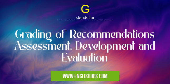 G means Grading of Recommendations Assessment, Development and Evaluation G