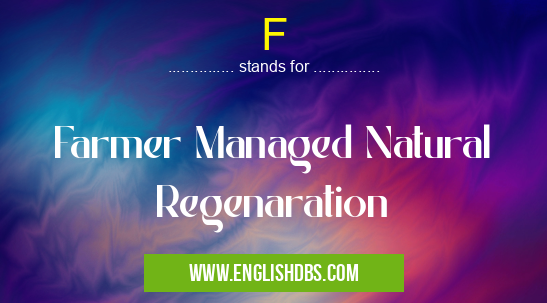 F means Farmer Managed Natural Regenaration F
