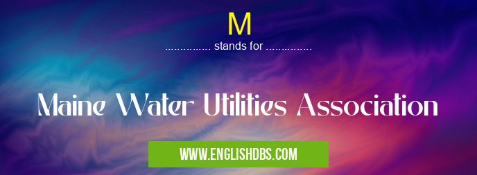M means Maine Water Utilities Association M