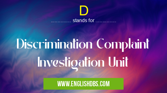 D means Discrimination Complaint Investigation Unit D